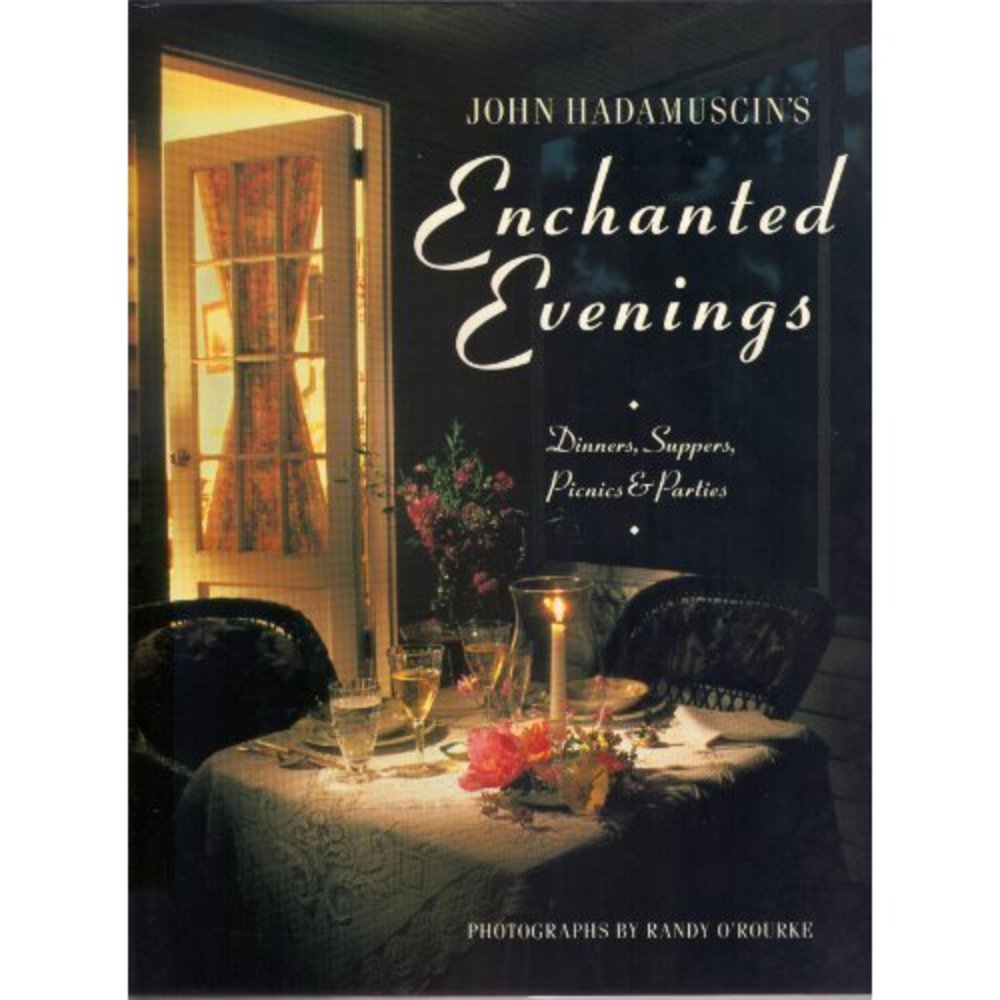 John Hadamuscins Enchanted Evenings: Dinners, Suppers, Picnics & Parties Cook Bo
